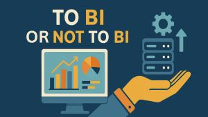 To BI or not to BI ? | Part 1 & 2